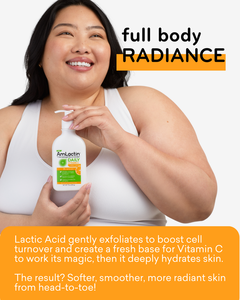 full body radiance with AmLactin Daily Vitamin C lotion. Softer, smoother, more radiant skin from head-to-toe with the magic of lactic acid to gently exfoliate, boosting cell turnover, and create a fresh base for Vitamin C to work its magic while deeply hydrating skin.